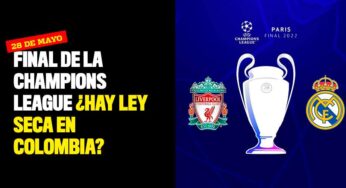 Final de la Champions League ¿Hay ley seca en Colombia?