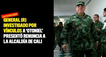 General (r) investigado por vínculos a 'Otoniel' presentó renuncia a la Alcaldía de Cali