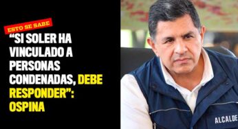 "Si Soler ha vinculado a personas condenadas, debe responder": Ospina