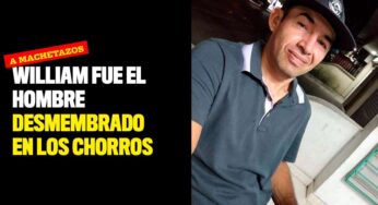 ¡A machetazos! William fue el hombre desmembrado en Los Chorros