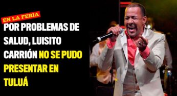 Por problemas de salud, Luisito Carrión no se pudo presentar en Tuluá