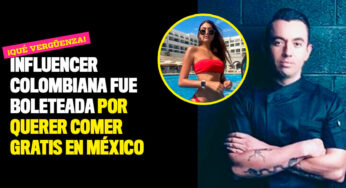 Influencer colombiana fue boleteada por querer comer gratis en México