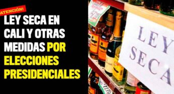 Ley seca en Cali y otras medidas por elecciones presidenciales