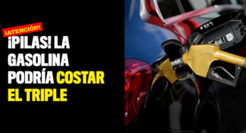 ¡Pilas! La gasolina podría costar el triple