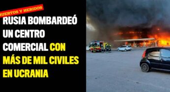 Rusia bombardeó un centro comercial con más de mil civiles en Ucrania