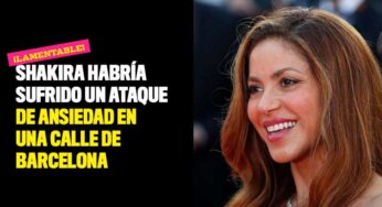 Shakira habría sufrido un ataque de ansiedad en una calle de Barcelona