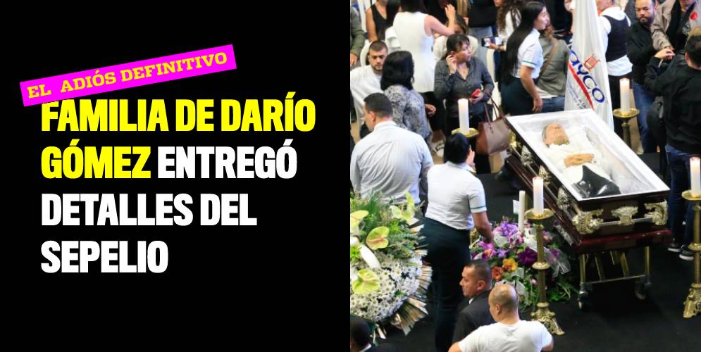 Familia de Darío Gómez entregó detalles del sepelio; lo despedirán con 'Nadie es eterno'
