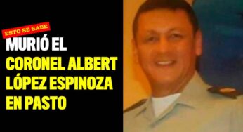 Murió el coronel Albert López Espinoza en Pasto