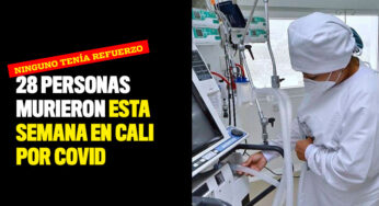 28 personas murieron esta semana en Cali por Covid ¡Ninguno tenía vacuna de refuerzo!