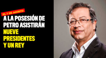 A la posesión de Petro asistirán nueve presidentes y un rey