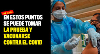 En estos puntos se puede tomar la prueba y vacunarse contra el Covid
