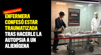Enfermera confesó estar traumatizada tras hacerle la autopsia a un alienígena
