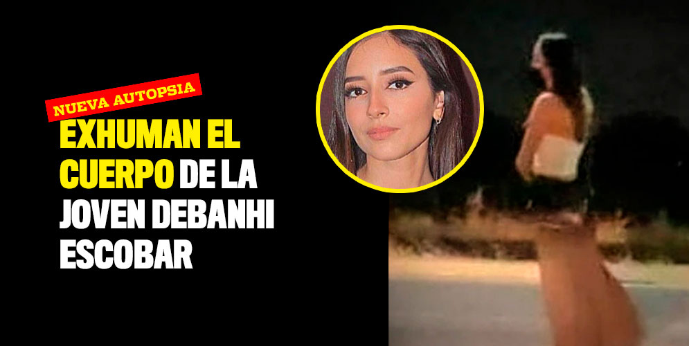 Exhuman El Cuerpo De Debanhi Escobar Para Una Nueva Autopsia 7590