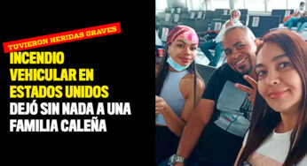 Incendio vehicular en Estados Unidos dejó sin nada a una familia caleña