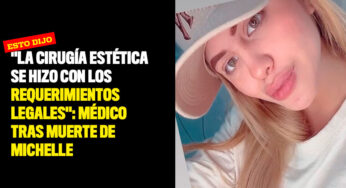 "La cirugía estética se hizo con los requerimientos legales": médico tras muerte de Michelle