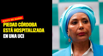 Piedad Córdoba está hospitalizada en una UCI ¡Esto se sabe!