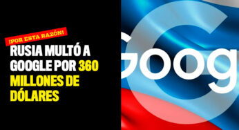 Rusia multó a Google por 360 millones de dólares ¡Por esta razón!