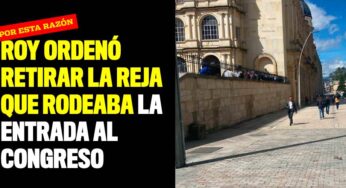 Roy Ordenó retirar la reja que rodeaba la entrada al Congreso