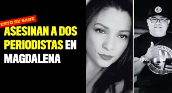 Asesinan a dos periodistas en Magdalena