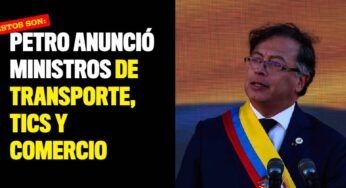 Petro anunció ministros de Transporte, TICS y Comercio