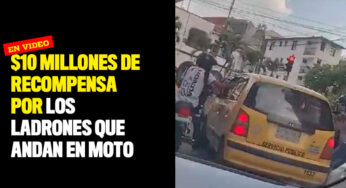 VIDEO: Ofrecen $10 millones de recompensa por los ladrones que andan en moto