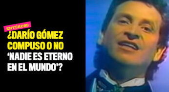 ¿Darío Gómez compuso o no 'Nadie es eterno en el mundo'?