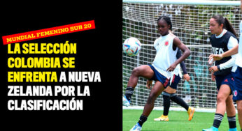 La selección Colombia se enfrenta a Nueva Zelanda por la clasificación