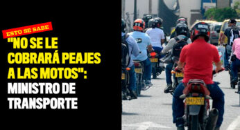 "No se le cobrará peajes a las motos": Ministro de transporte