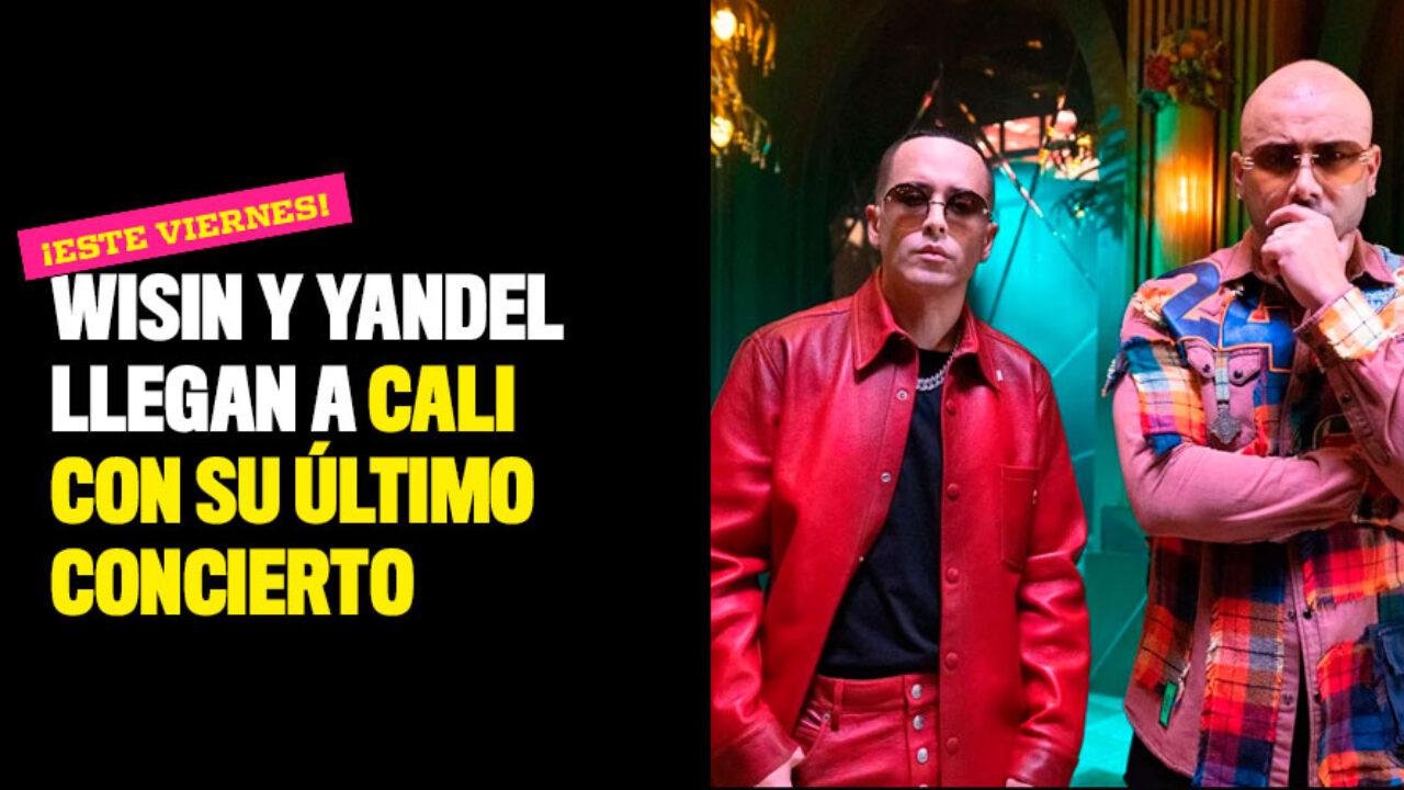 Este viernes! Wisin y Yandel llegan a Cali son su último concierto