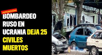 Bombardeo Ruso en Ucrania deja 25 civiles muertos