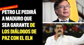 Petro le pedirá a Maduro que sea garante de los diálogos de paz con el ELN