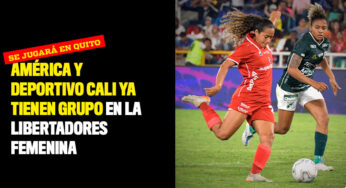 América y Deportivo Cali ya tienen grupo en La Libertadores femenina
