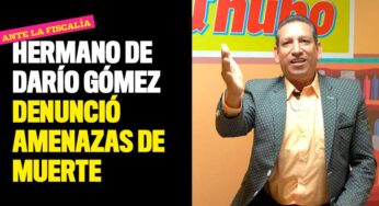 Hermano de Darío Gómez denunció amenazas de muerte