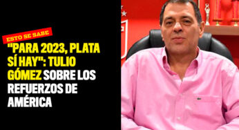 "Para 2023, plata sí hay": Tulio Gómez sobre los refuerzos de América