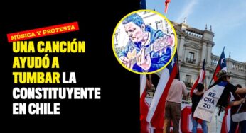 Una canción ayudó a tumbar la Constituyente en Chile