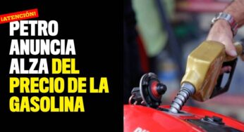 ¡Atención! Petro anuncia alza del precio de la gasolina