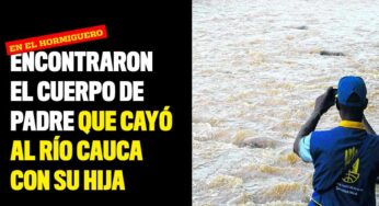 Encontraron el cuerpo de padre que cayó al río Cauca con su hija