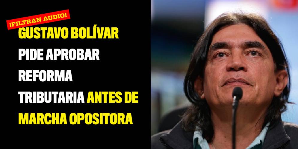 ¡Filtran audio! Gustavo Bolívar pide aprobar reforma tributaria antes de la marcha opositora