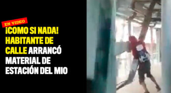¡Como si nada! Habitante de calle arrancó material de estación del MIO