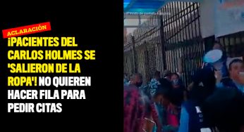 ¡Pacientes del Carlos Holmes se 'salieron de la ropa'! No quieren hacer fila para pedir citas